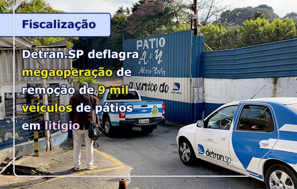 DETRAN.SP DEFLAGRA MEGAOPERAÇÃO DE REMOÇÃO DE 9 MIL VEÍCULOS DE PÁTIOS EM LITÍGIO